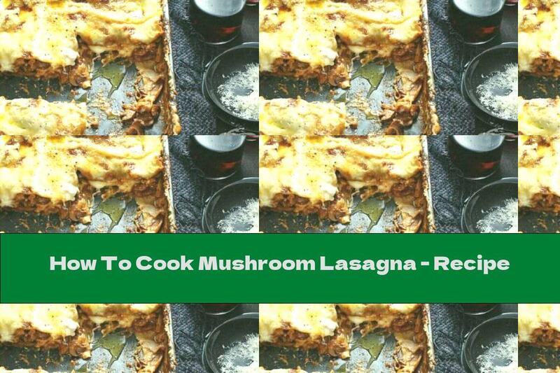 How To Cook Mushroom Lasagna - Recipe