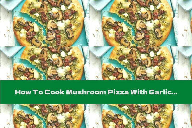 How To Cook Mushroom Pizza With Garlic And Pesto - Recipe