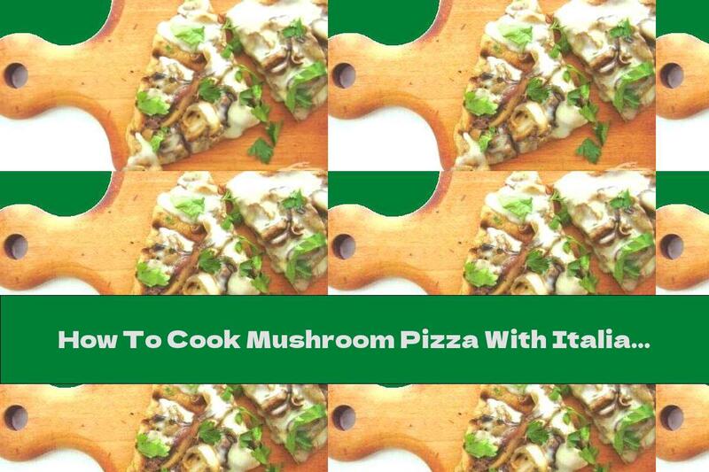 How To Cook Mushroom Pizza With Italian Cheese Taleggio On The Grill - Recipe