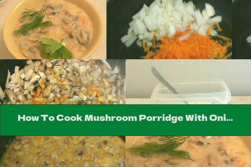 How To Cook Mushroom Porridge With Onions And Sour Cream - Recipe