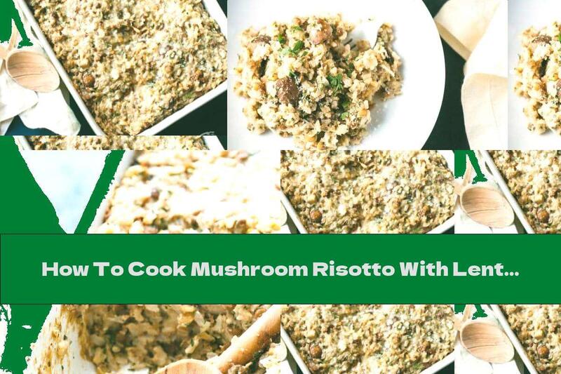 How To Cook Mushroom Risotto With Lentils, Onions And Cheese - Recipe