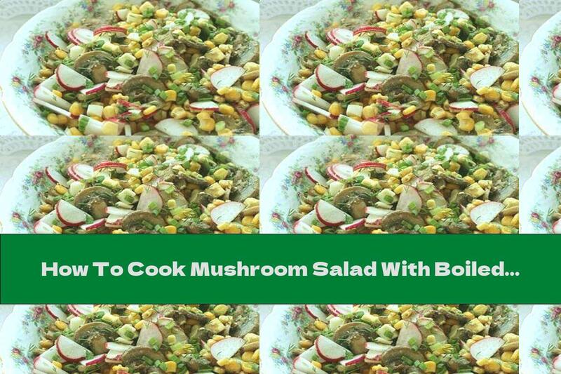 How To Cook Mushroom Salad With Boiled Eggs, Radishes, Corn And Mustard - Recipe