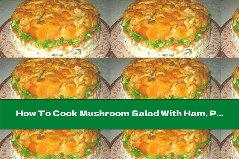 How To Cook Mushroom Salad With Ham, Potatoes And Pickles - Recipe