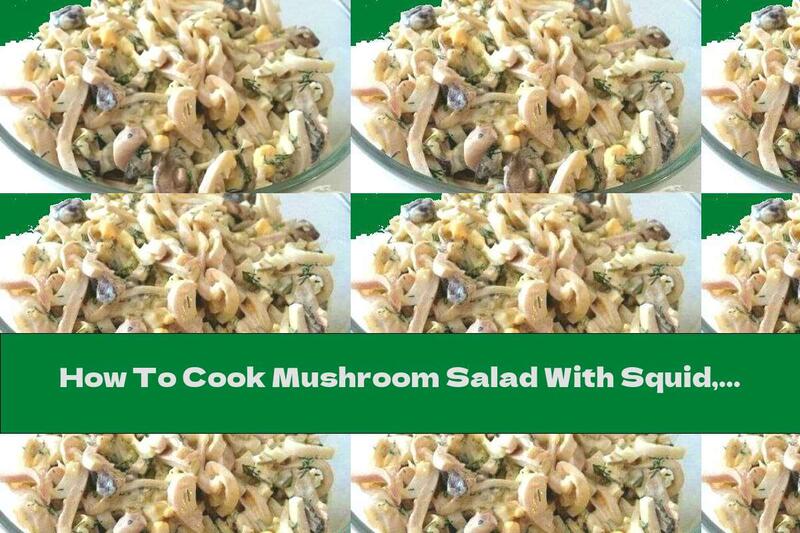 How To Cook Mushroom Salad With Squid, Pickles And Mayonnaise - Recipe