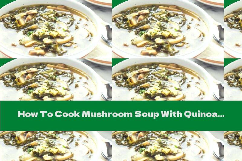 How To Cook Mushroom Soup With Quinoa - Recipe