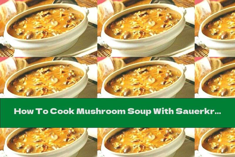 How To Cook Mushroom Soup With Sauerkraut - Recipe
