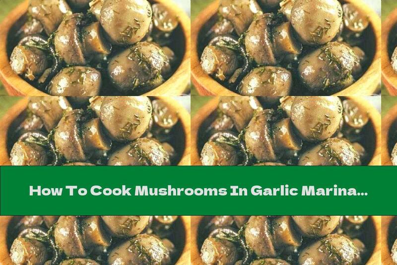 How To Cook Mushrooms In Garlic Marinade - Recipe