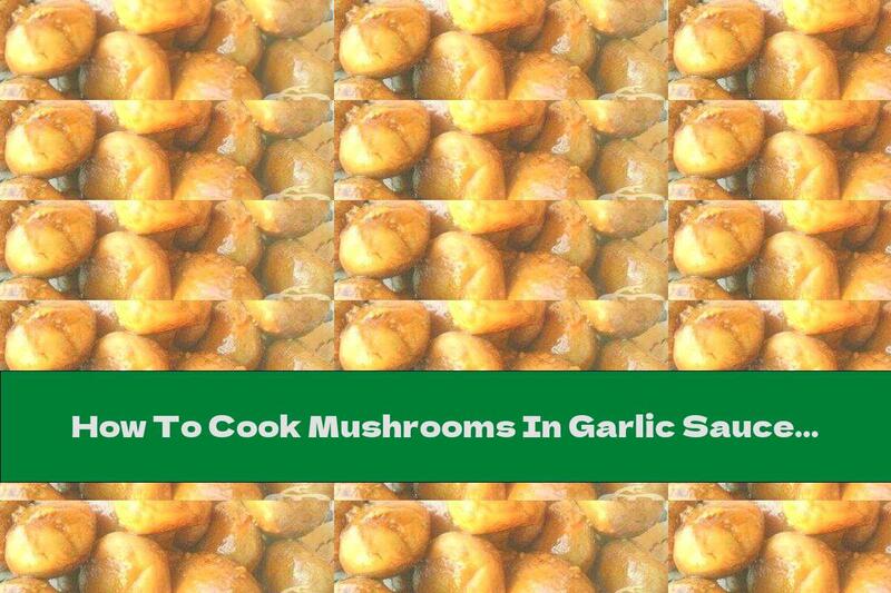 How To Cook Mushrooms In Garlic Sauce - Recipe
