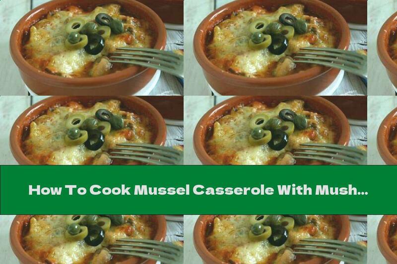 How To Cook Mussel Casserole With Mushrooms, Tomatoes And Yellow Cheese - Recipe