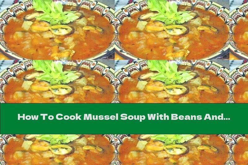 How To Cook Mussel Soup With Beans And Potatoes - Recipe