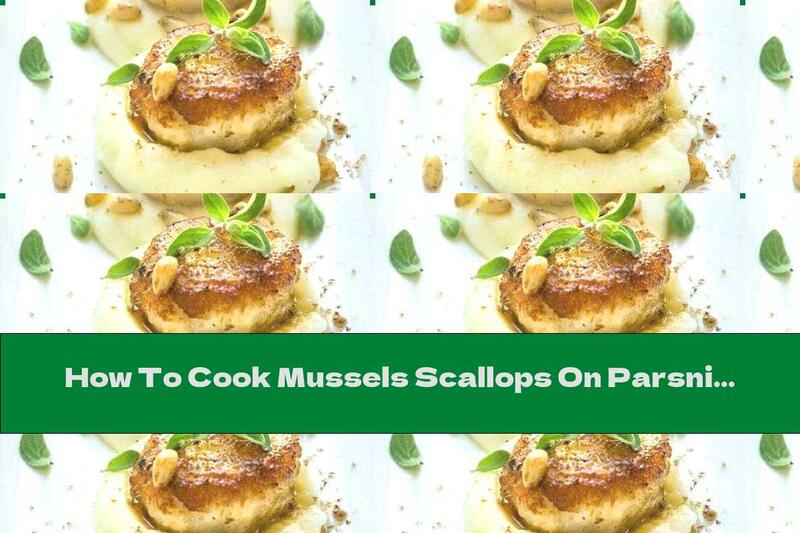 How To Cook Mussels Scallops On Parsnip Puree - Recipe