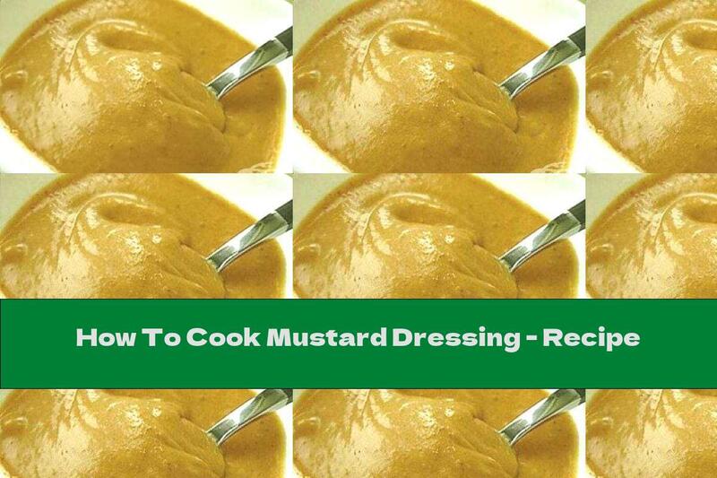 How To Cook Mustard Dressing - Recipe