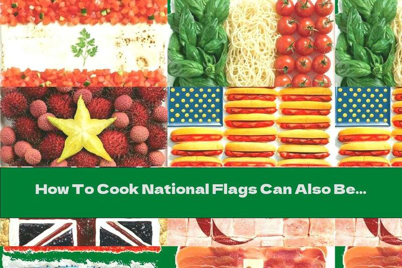How To Cook National Flags Can Also Be ... Delicious - Recipe