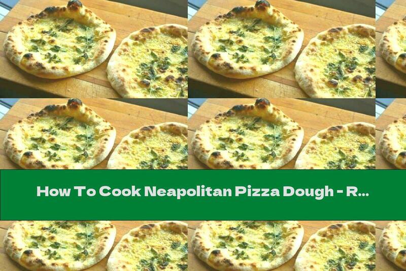 How To Cook Neapolitan Pizza Dough - Recipe