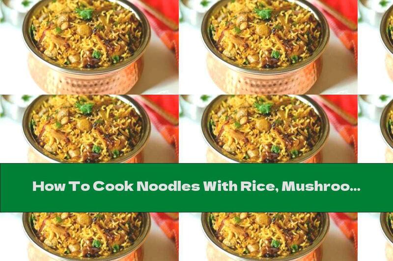 How To Cook Noodles With Rice, Mushrooms, Garlic, Onions And Wine - Recipe