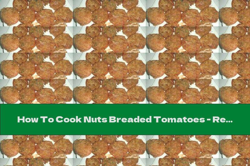 How To Cook Nuts Breaded Tomatoes - Recipe