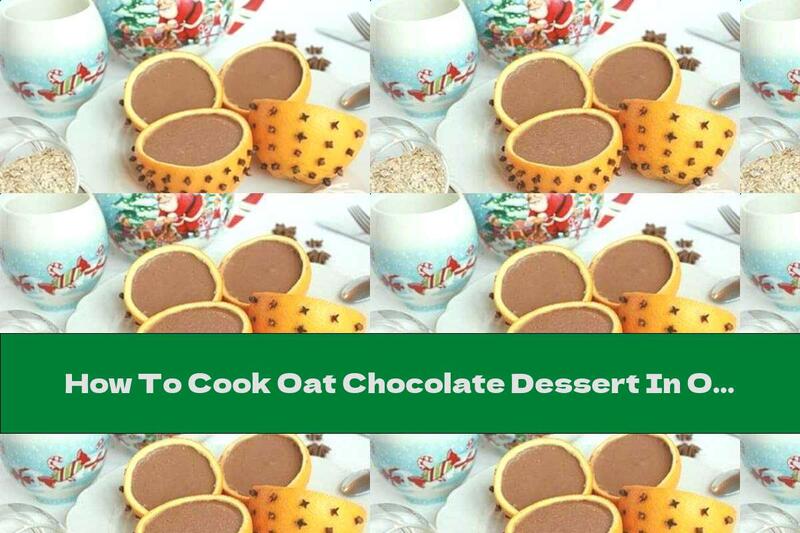 How To Cook Oat Chocolate Dessert In Orange Peel - Recipe