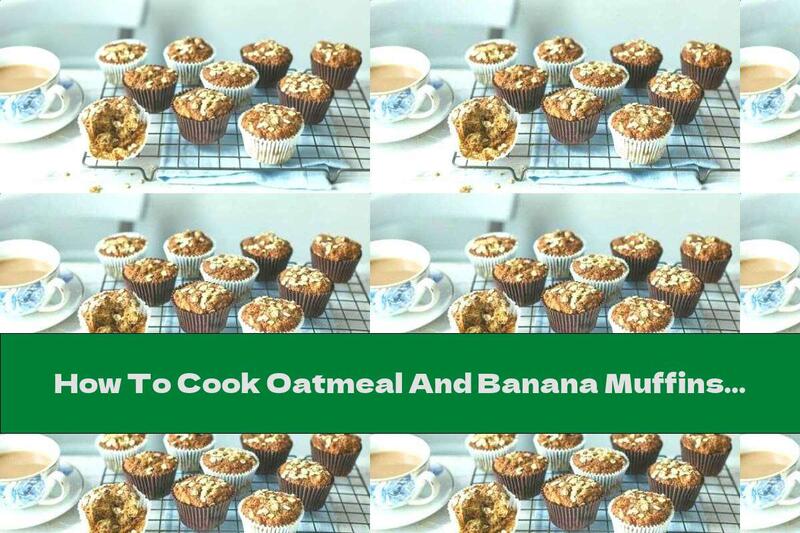 How To Cook Oatmeal And Banana Muffins - Recipe