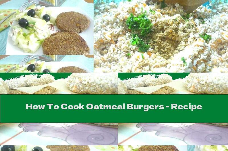 How To Cook Oatmeal Burgers - Recipe