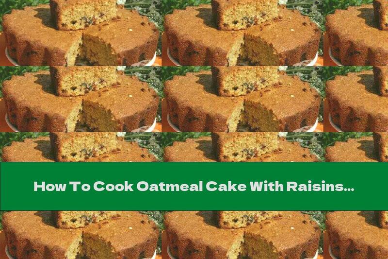 How To Cook Oatmeal Cake With Raisins - Recipe