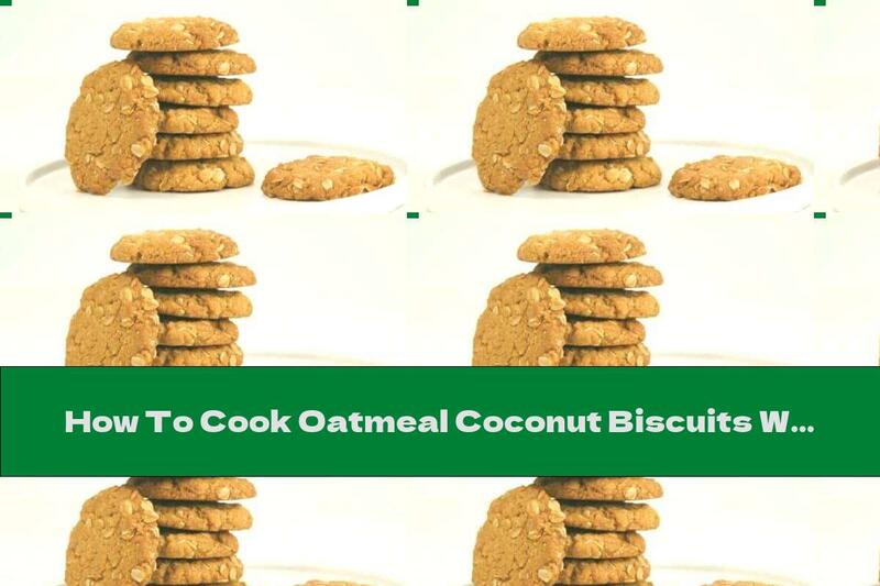 How To Cook Oatmeal Coconut Biscuits With Golden Syrup - Recipe
