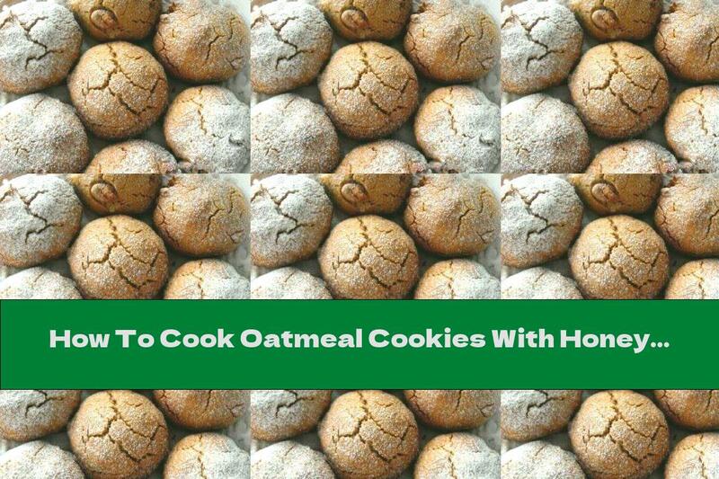How To Cook Oatmeal Cookies With Honey And Pieces Of Walnuts - Recipe