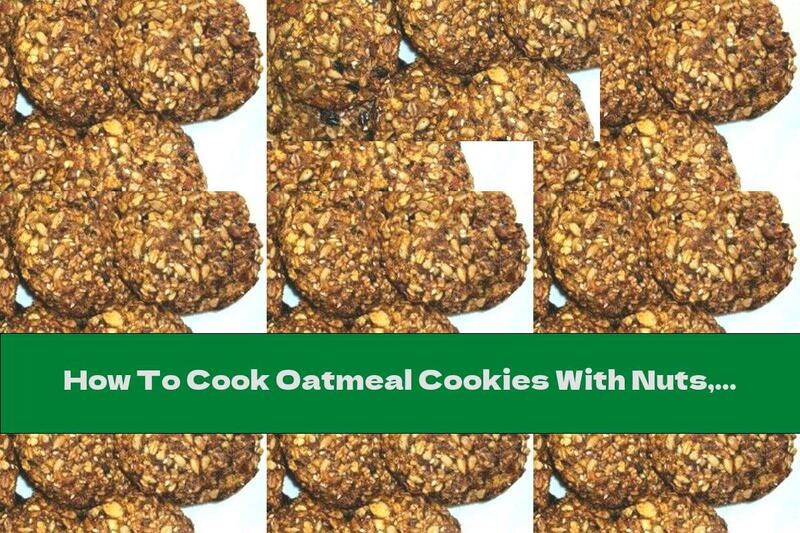 How To Cook Oatmeal Cookies With Nuts, Dried Fruits And Honey - Recipe
