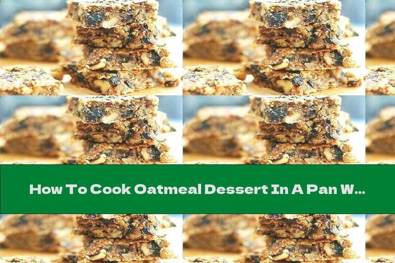 How To Cook Oatmeal Dessert In A Pan With Prunes And Walnuts - Recipe