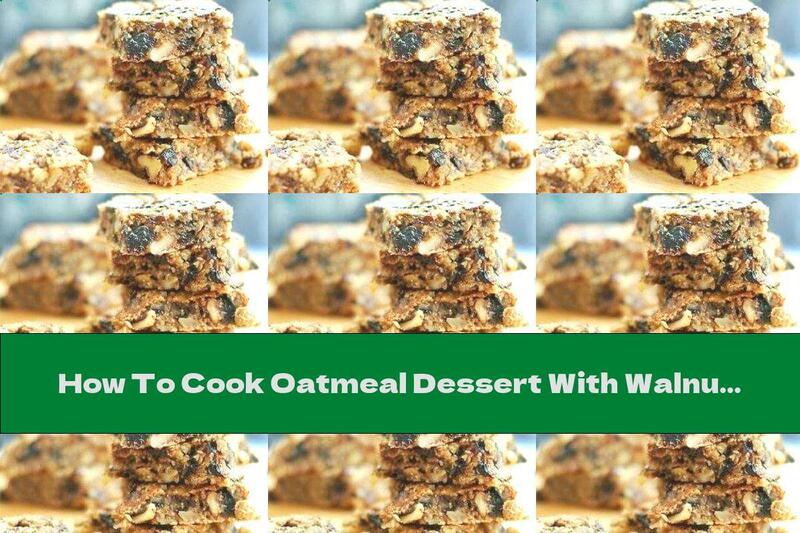 How To Cook Oatmeal Dessert With Walnuts And Prunes - Recipe