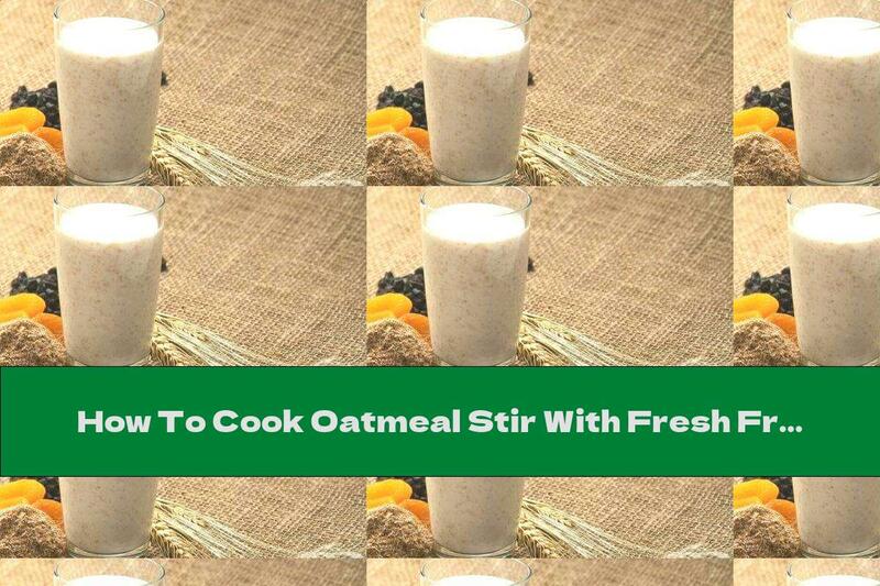 How To Cook Oatmeal Stir With Fresh Fruit And Honey - Recipe