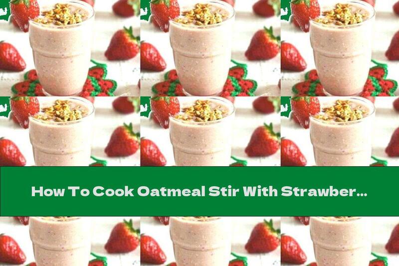 How To Cook Oatmeal Stir With Strawberries, Bananas And Honey - Recipe