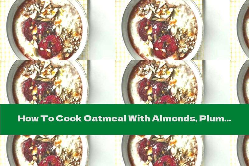 How To Cook Oatmeal With Almonds, Plums And Quinoa - Recipe