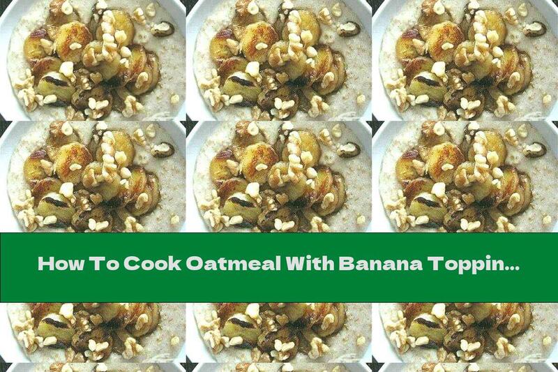 How To Cook Oatmeal With Banana Topping - Recipe