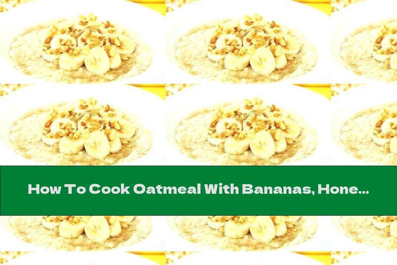 How To Cook Oatmeal With Bananas, Honey And Walnuts - Recipe