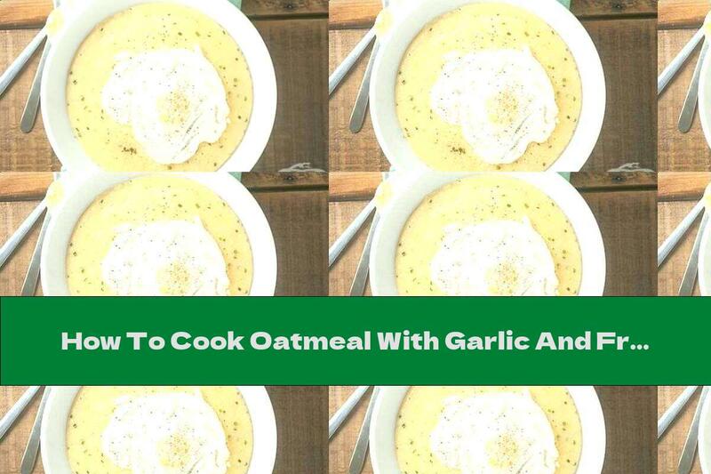 How To Cook Oatmeal With Garlic And Fried Eggs - Recipe
