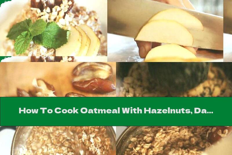 How To Cook Oatmeal With Hazelnuts, Dates And Pears - Recipe