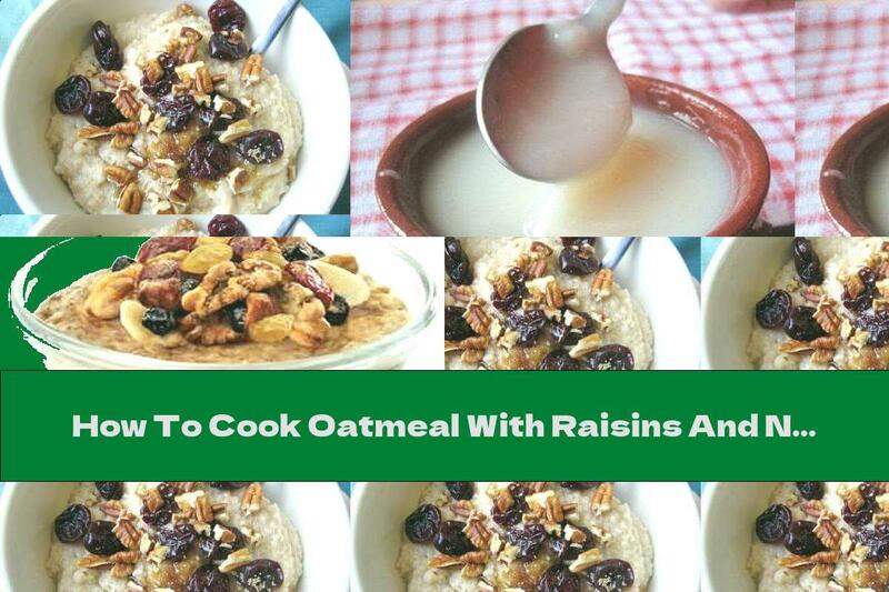 How To Cook Oatmeal With Raisins And Nuts - Recipe