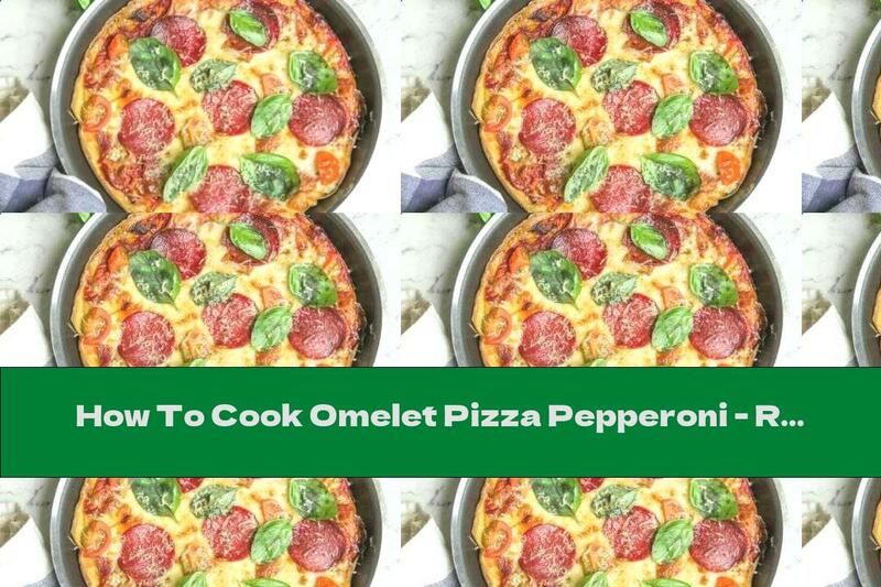How To Cook Omelet Pizza Pepperoni - Recipe
