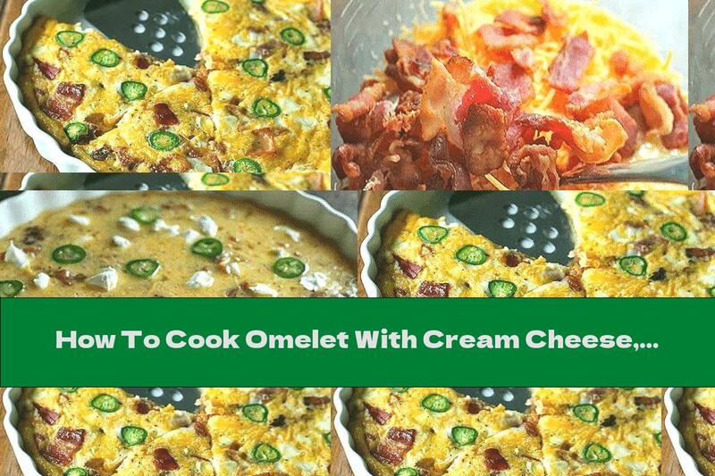 How To Cook Omelet With Cream Cheese, Yellow Cheese And Bacon In The Oven - Recipe