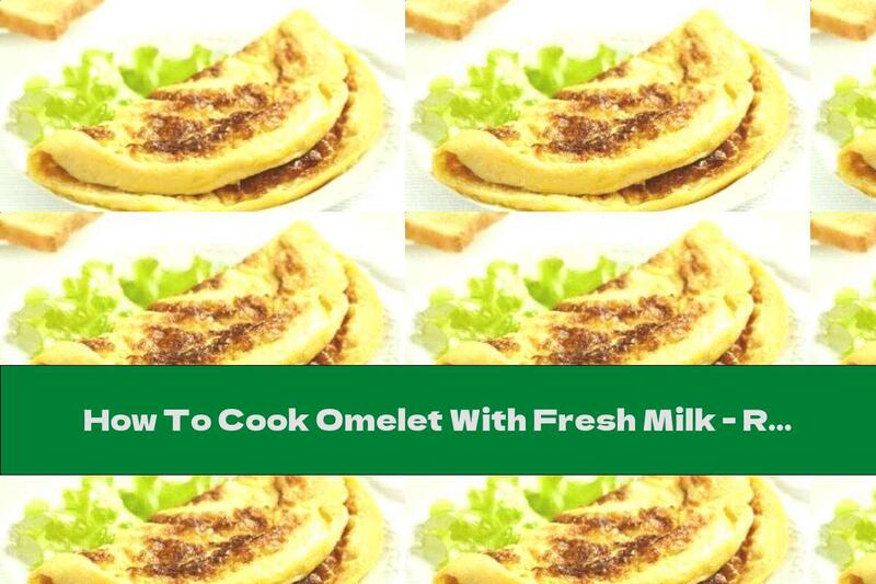 How To Cook Omelet With Fresh Milk - Recipe