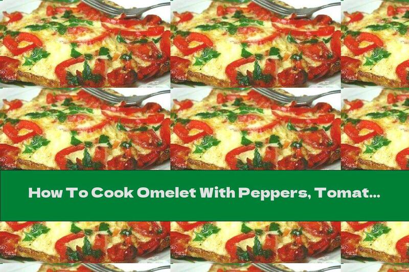 How To Cook Omelet With Peppers, Tomatoes And Garlic - Recipe