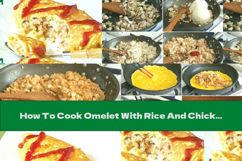 How To Cook Omelet With Rice And Chicken - Recipe