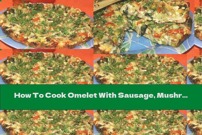 How To Cook Omelet With Sausage, Mushrooms, Vegetables And Parmesan - Recipe