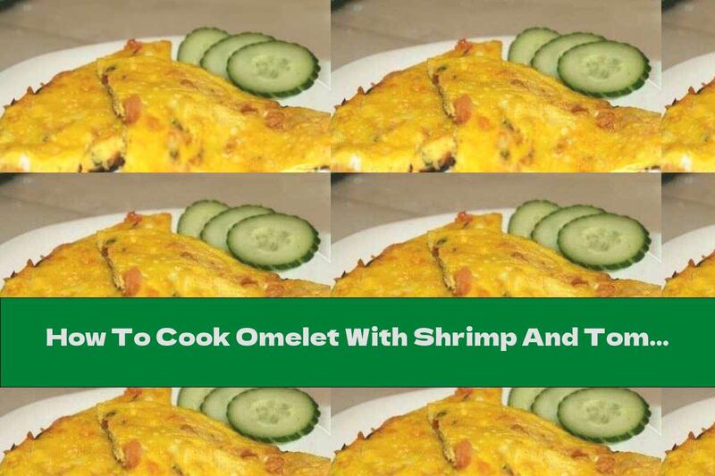 How To Cook Omelet With Shrimp And Tomatoes - Recipe