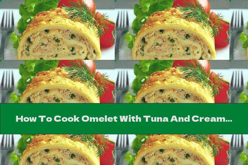 How To Cook Omelet With Tuna And Cream Cheese - Recipe