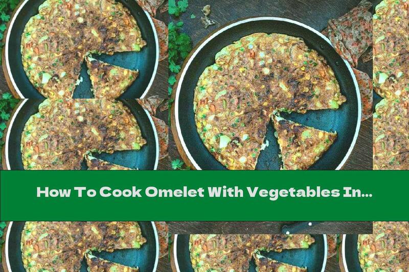 How To Cook Omelet With Vegetables In Spanish - Recipe