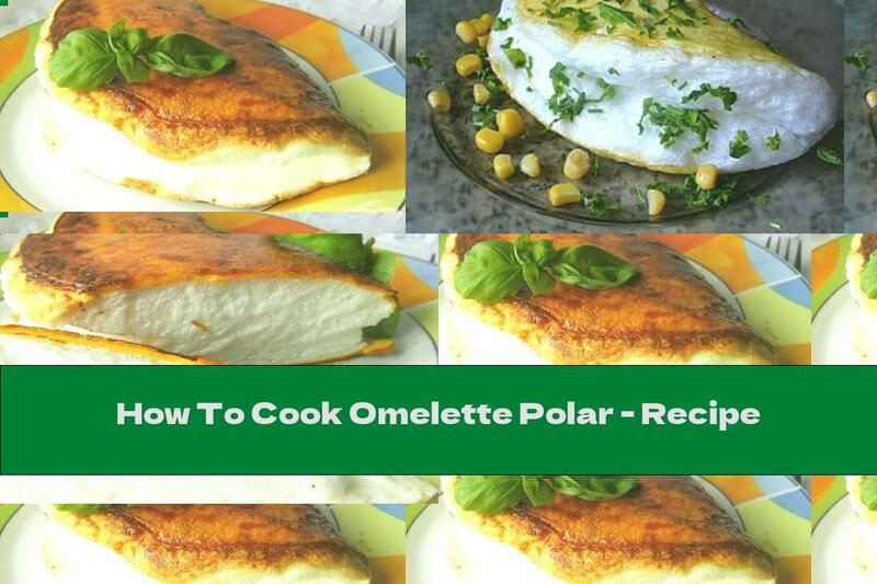 How To Cook Omelette Polar - Recipe