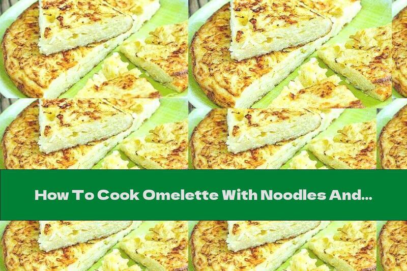 How To Cook Omelette With Noodles And Yellow Cheese - Recipe
