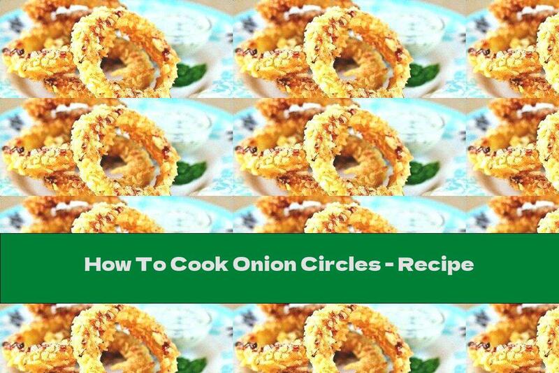 How To Cook Onion Circles - Recipe