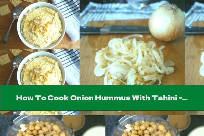 How To Cook Onion Hummus With Tahini - Recipe